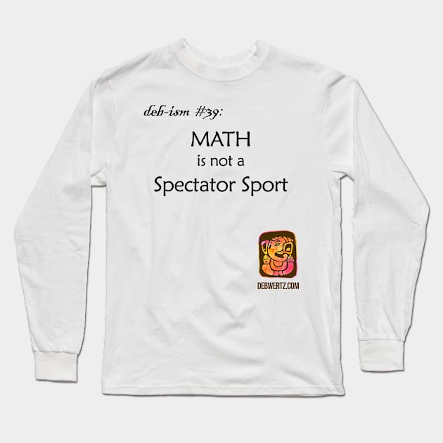 Math is not a Spectator Sport Long Sleeve T-Shirt by Debisms